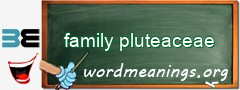 WordMeaning blackboard for family pluteaceae
